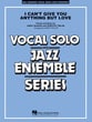 I Can't Give You Anything But Love Jazz Ensemble sheet music cover